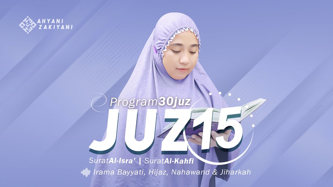 Juz 15 Surah Al-Isra' - Surah Al-Kahfi Irama Bayyati, Hijaz, Nahawand dan Jiharkah (Program 30 Juz)
