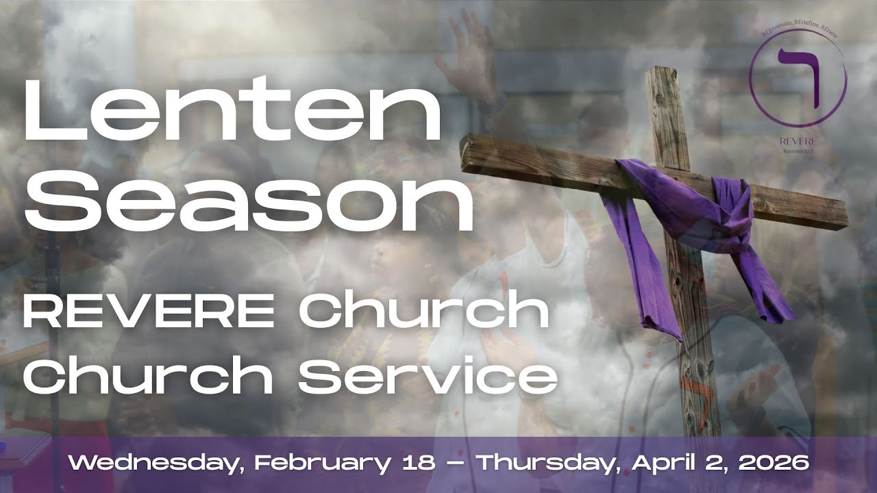 REVERE Church - Lenten Season 2026 - Join Us Every Sunday at 11:45 AM!
