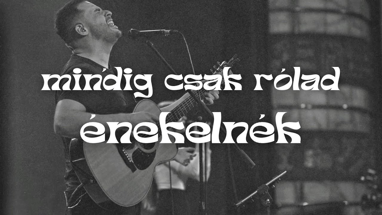 Mindig csak rólad énekelnék (Golgota Dicsőítés | Hellinger Andris)