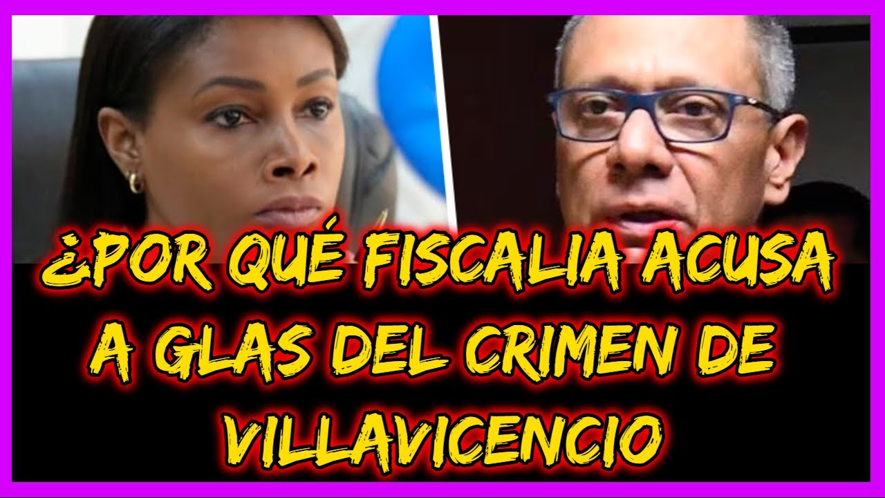 ¿Por qué Fiscalía acusa a Glas del crimen de Villavicencio?