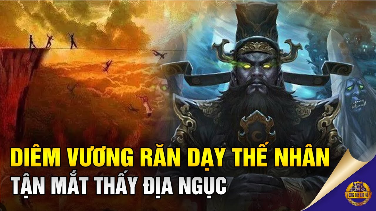 Tận mắt thấy Địa Ngục, Diêm Vương và lời răn dạy thế nhân - Đông Tây Kim Cổ