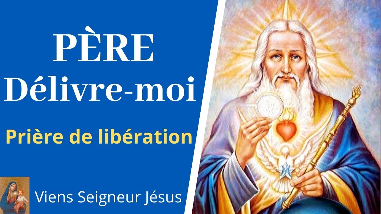 P&egrave;re D&eacute;livre moi - Pri&egrave;re de lib&eacute;ration et de d&eacute;livrance - Pri&egrave;re &agrave; Dieu Tout Puissant
