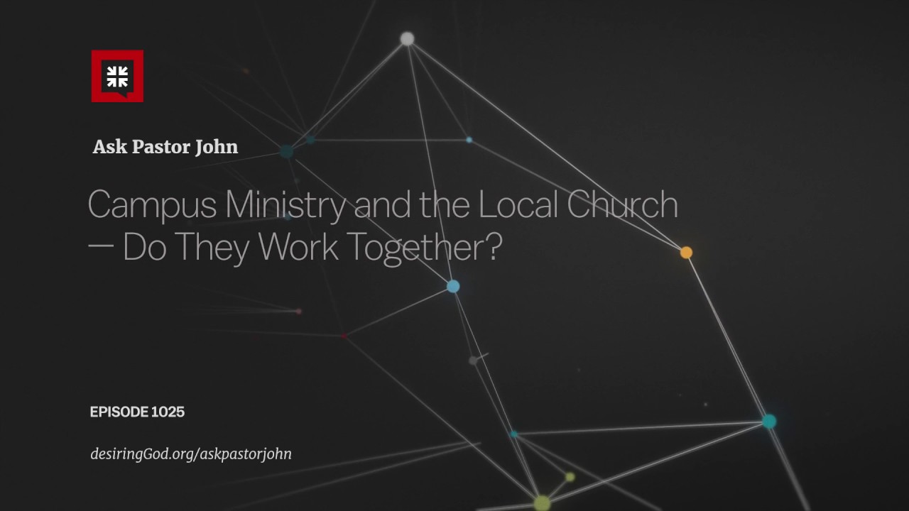 Campus Ministry and the Local Church &mdash; Do They Work Together?