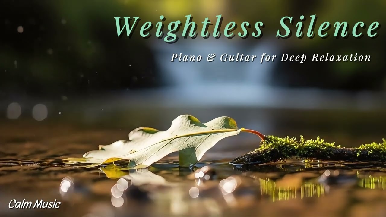 Weightless Silence – Piano & Guitar for Deep Relaxation