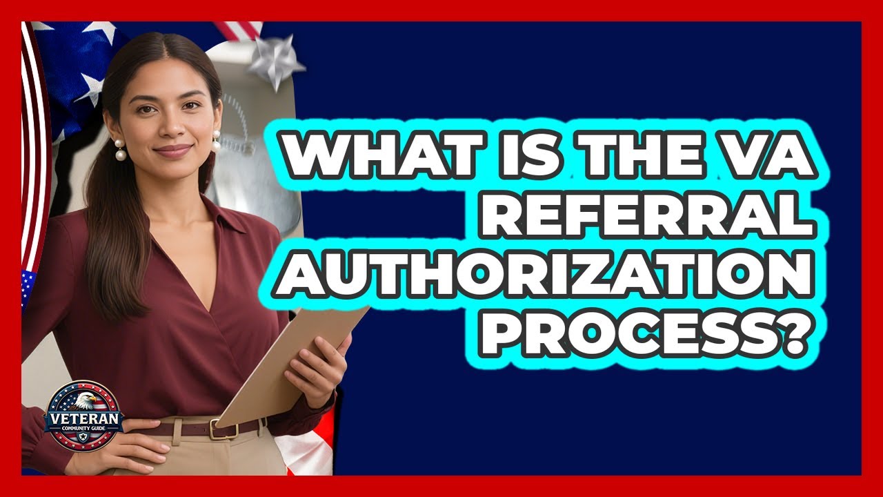 What Is The VA Referral Authorization Process? - Veteran Community Guide