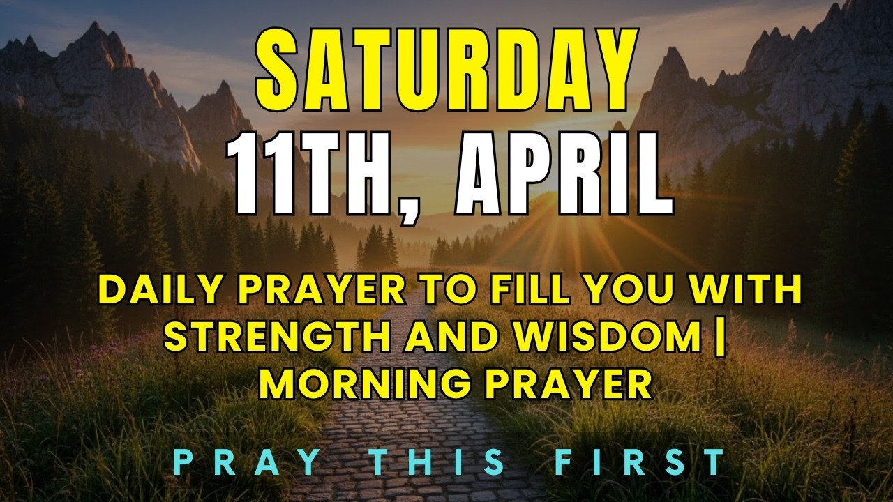 SATURDAY, April 11th | DAILY PRAYER to Fill You with STRENGTH and WISDOM |  Morning Prayer