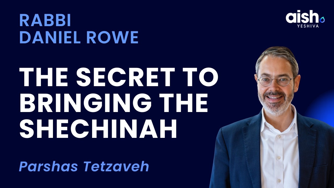 Tetzaveh: The Secret to Bringing the Shechinah | Rabbi Daniel Rowe