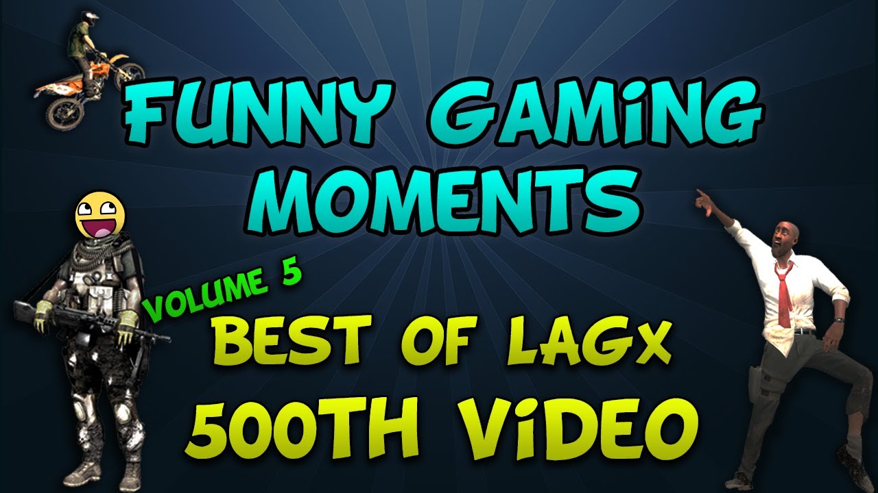 FUNTAGE! Funny Gaming Moments - Best of LAGx Volume 5 (500th video!)