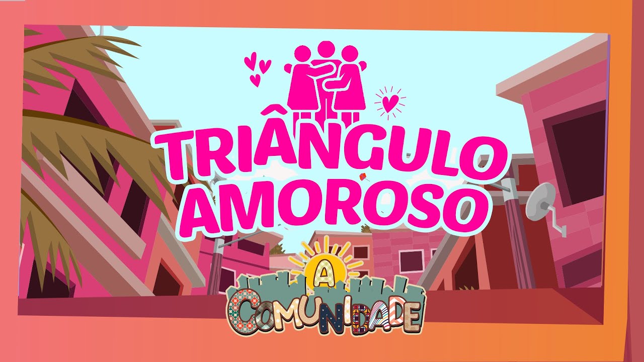 A COMUNIDADE - TRI&Acirc;NGULO AMOROSO!