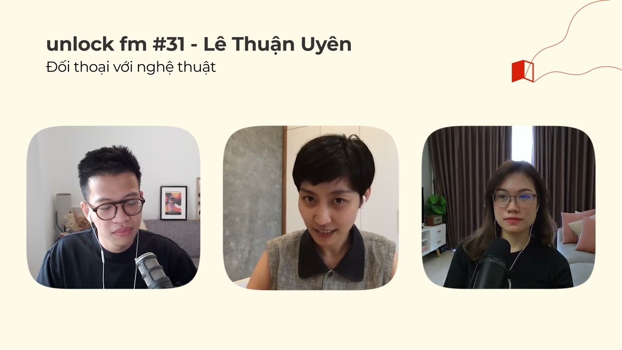unlockfm Tập 31 - Lê Thuận Uyên: đối thoại với nghệ thuật