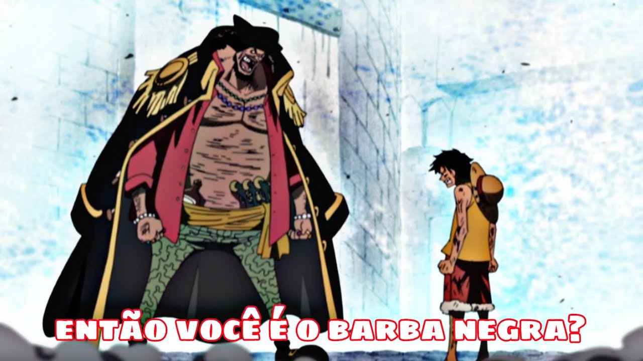 One piece [ EDIT ] Luffy vs barba negra - então você é o barba negra?