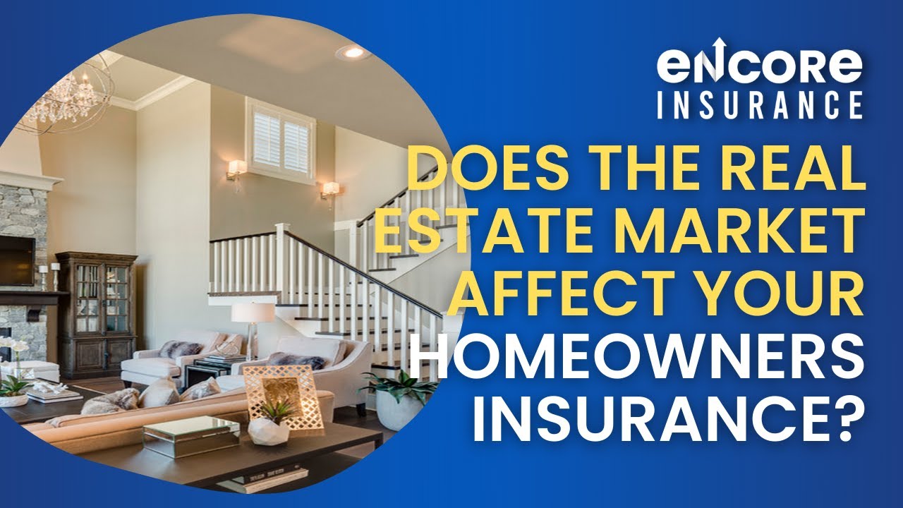 🏡 DOES THE REAL ESTATE MARKET AFFECT YOUR HOMEOWNERS INSURANCE? | Encore Insurance 