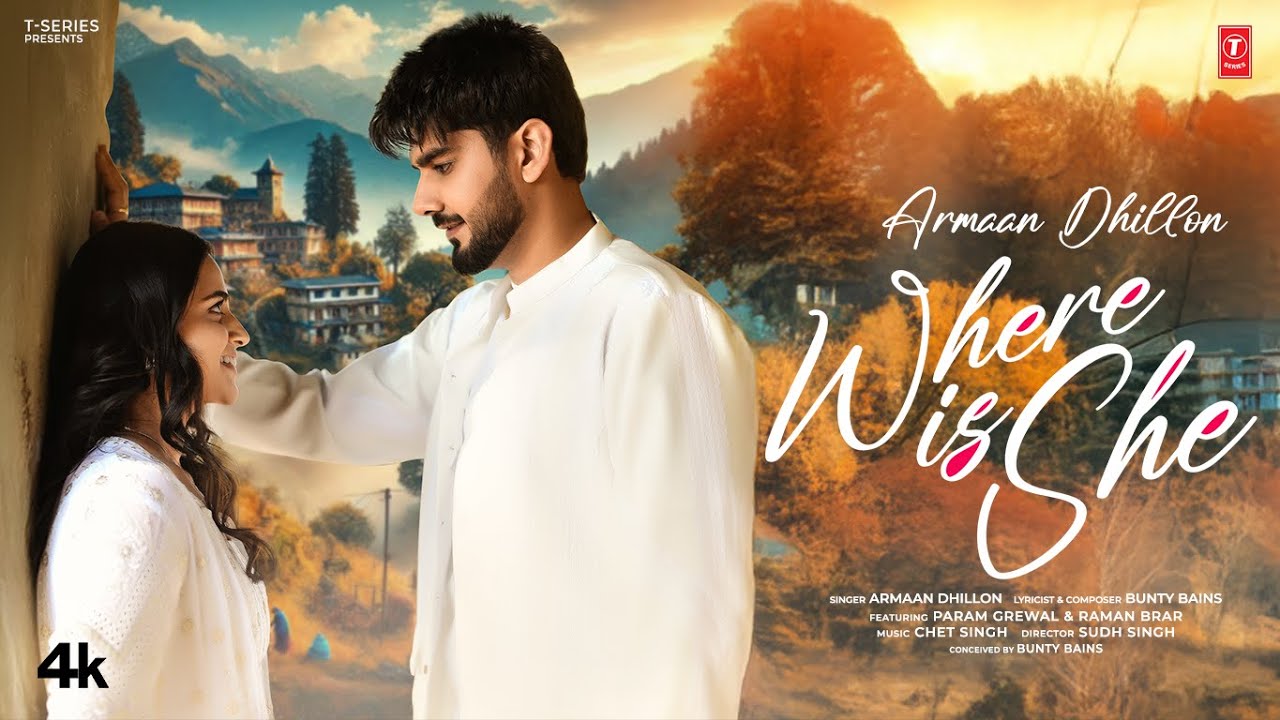 WHERE IS SHE (SONG) : ARMAAN DHILLON | CHET SINGH | BUNTY BAINS | NEW PUNJABI SONG 2025