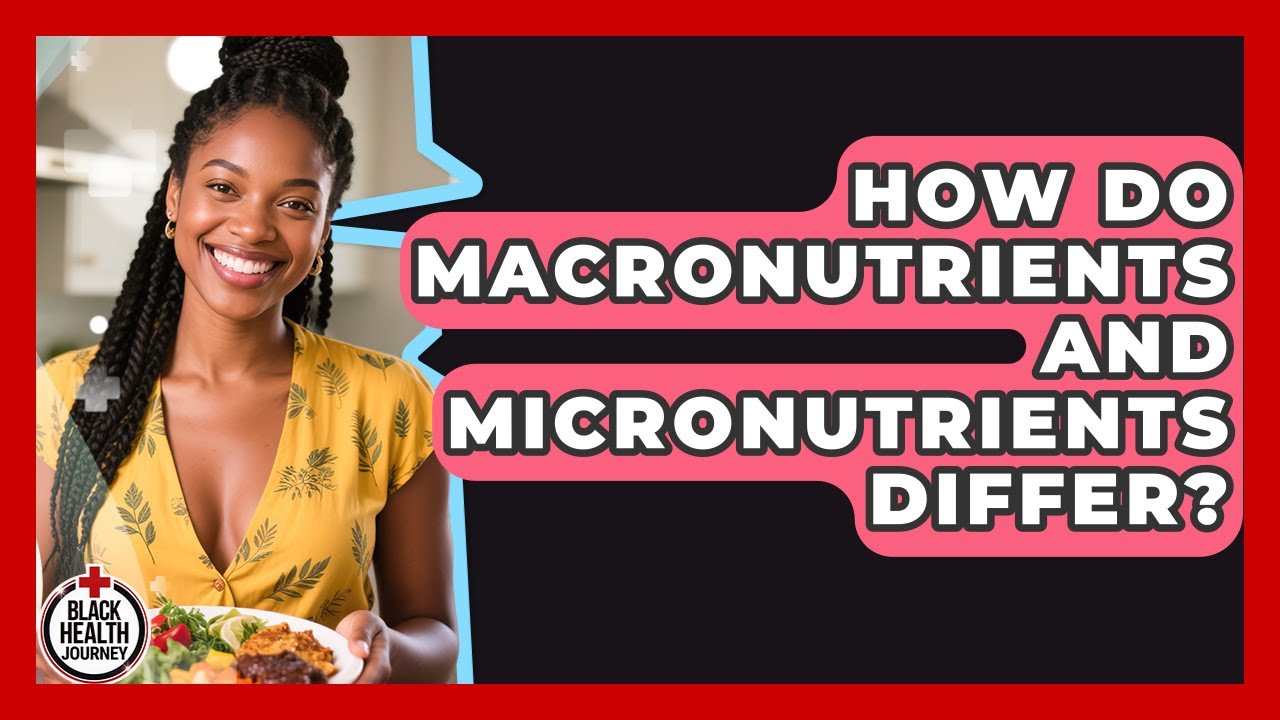 How Do Macronutrients And Micronutrients Differ? - Black Health Journey