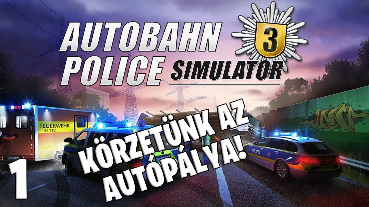 Autobahn Police Simulator 3 LIVE #1 - K&ouml;rzet&uuml;nk az aut&oacute;p&aacute;lya!