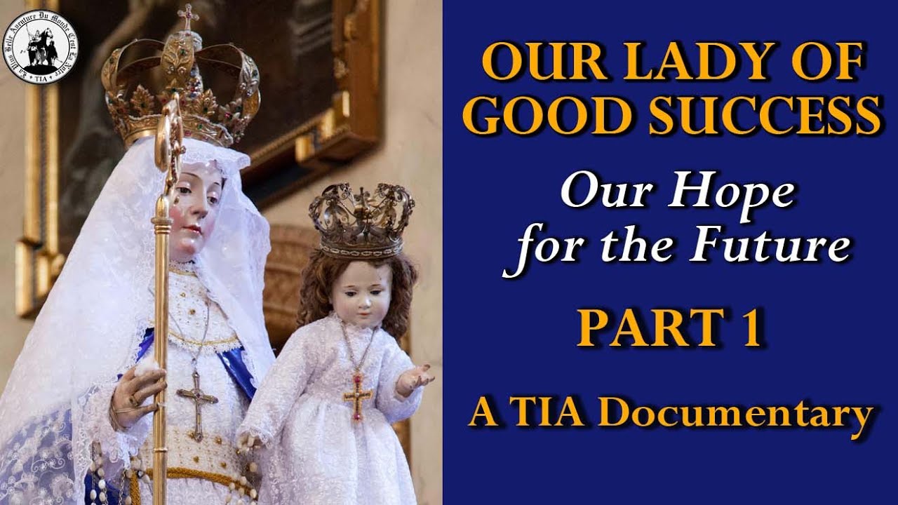 PART 1 - Our Lady of Good Success: Our Hope for the Future