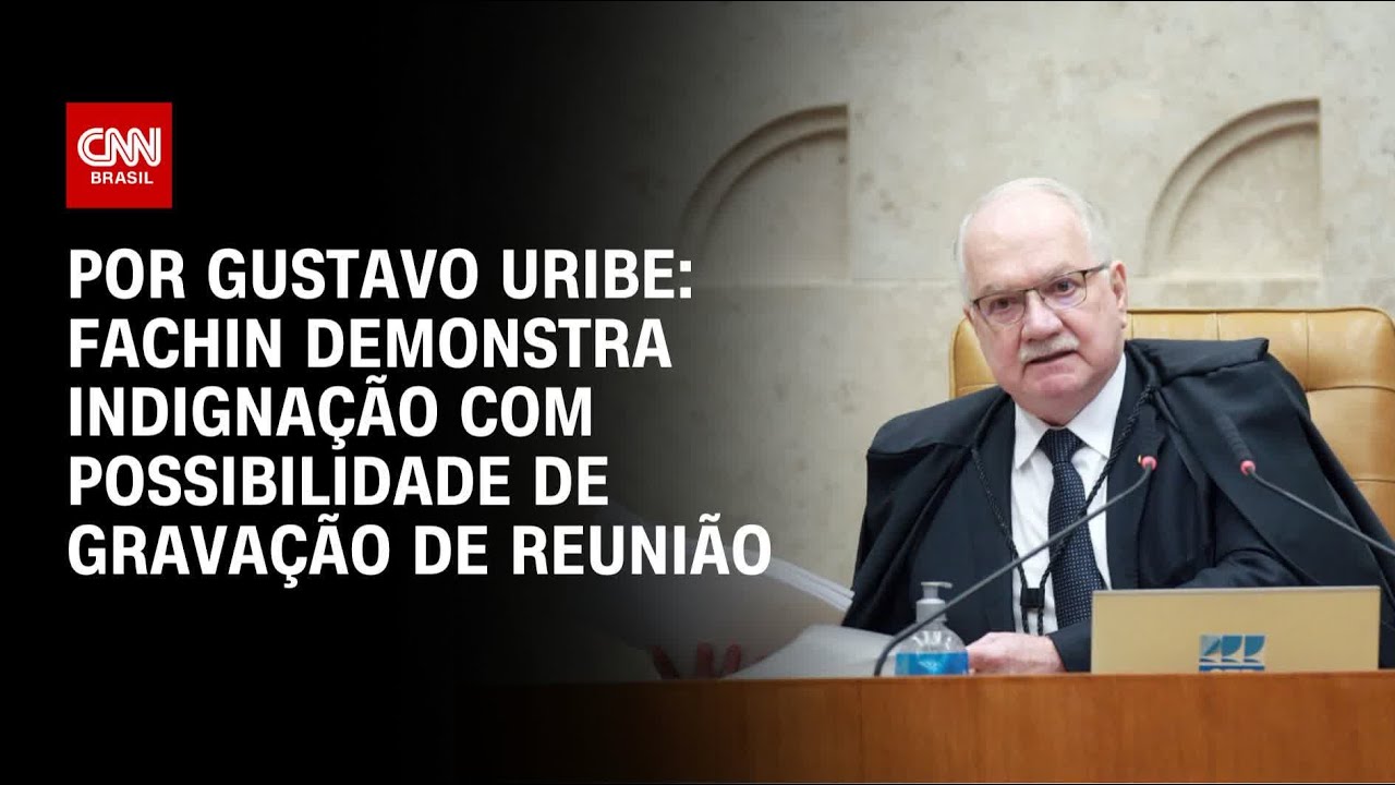 Fachin demonstra indignação com possibilidade de gravação de reunião | AGORA CNN
