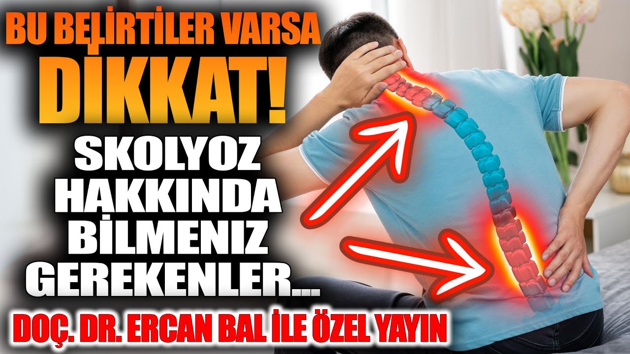 BU BELİRTİLER VARSA DİKKAT! Skolyoz Hakkında Bilmeniz Gerekenler : Do&ccedil;. Dr. Ercan Bal ile &Ouml;zel Yayın