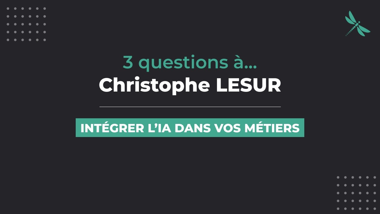 3 questions à Christophe LESUR | Intégrer l’IA dans vos métiers