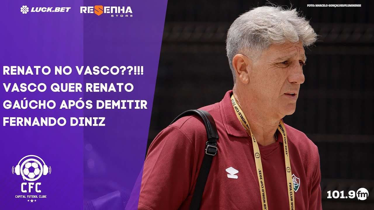 MIXTO NA COPA DO BRASIL, VASCO QUER RENATO E CRESPO NO RIVER? - Capital Futebol Clube - 24/02/2026