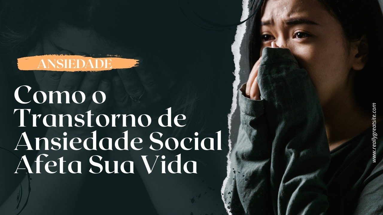 Como o Transtorno de Ansiedade Social Afeta Sua Vida