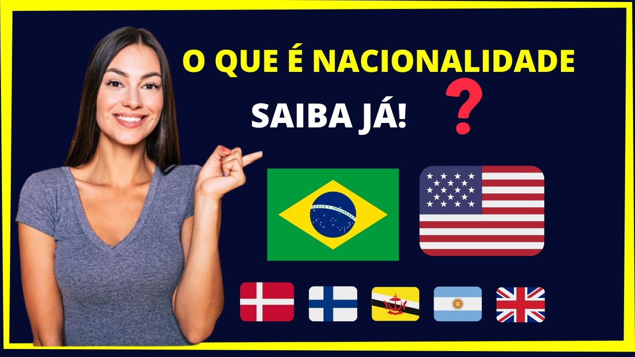 O que &eacute; nacionalidade? Aprenda a diferen&ccedil;a entre nacionalidade e naturalidade!