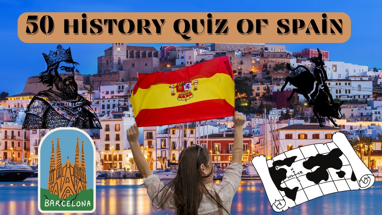 SPAIN History Quiz ( 50 Questions )