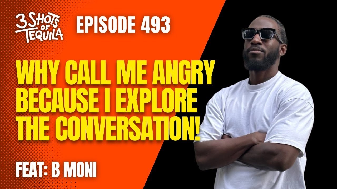 Why Call Me Angry Because I Explore The Conversation! - 493 Feat. B Moni