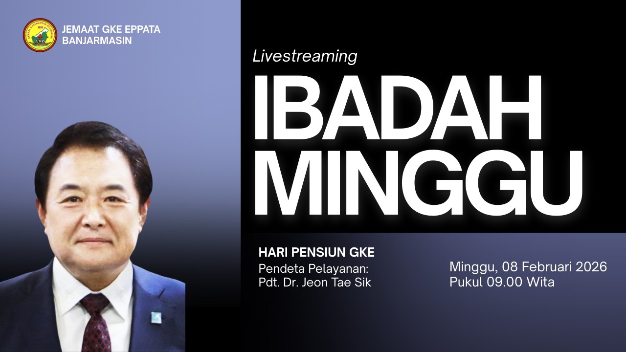 Ibadah Livestreaming GKE Eppata Banjarmasin , 08 Februari 2026 Pukul 09.00 WITA