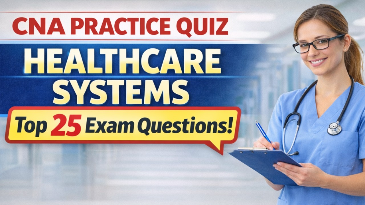CNA Practice Quiz – Healthcare Systems | Top 25 Exam Questions (2026)