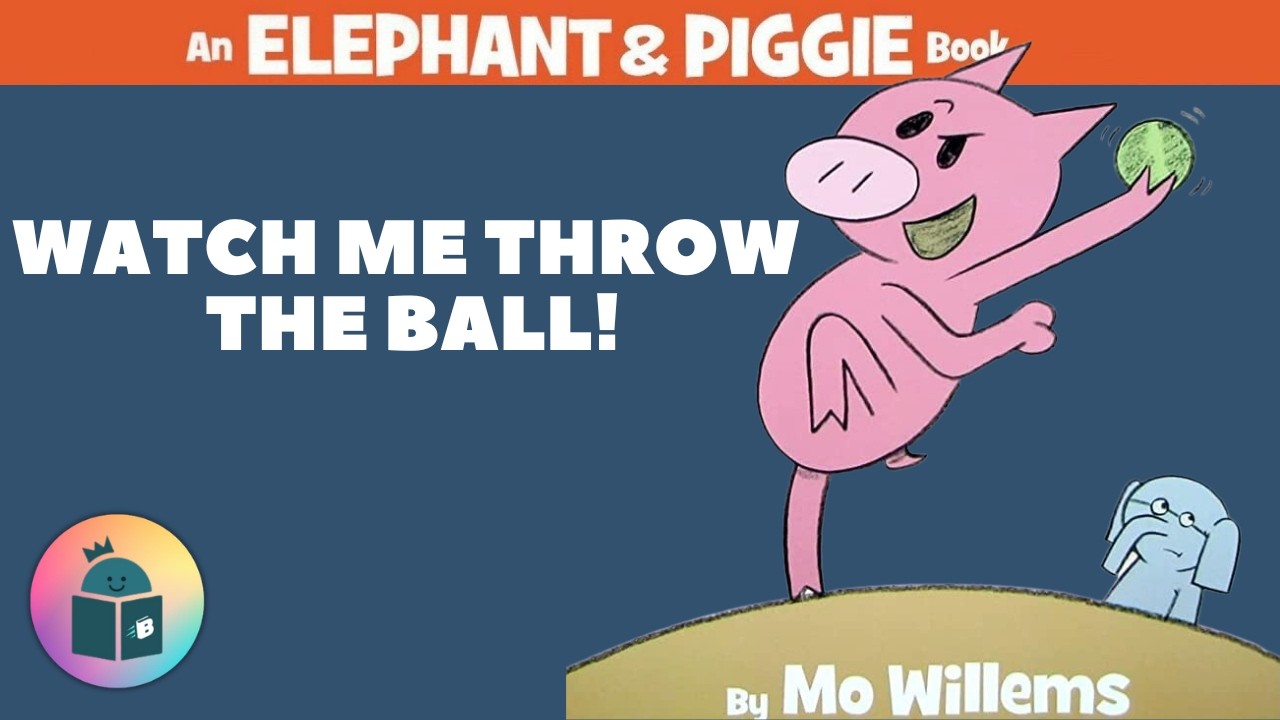 🐘🐷Watch Me Throw The Ball! - Elephant and Piggie Read Aloud - Mo Willems 