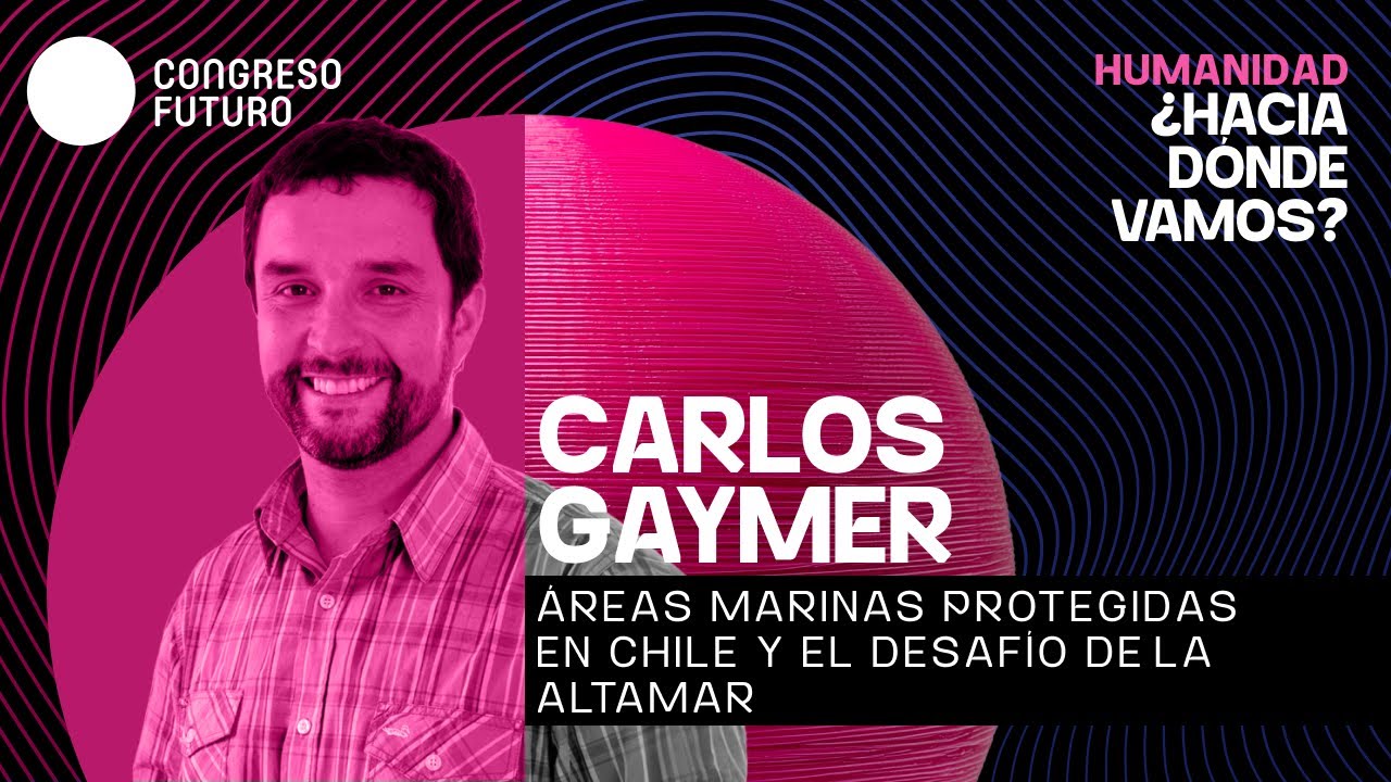 Carlos Gaymer García | Áreas marinas protegidas y el desafío de la altamar | Congreso Futuro 2026