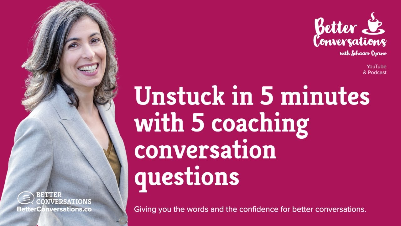 Unstuck in 5 minutes with 5 coaching conversation questions