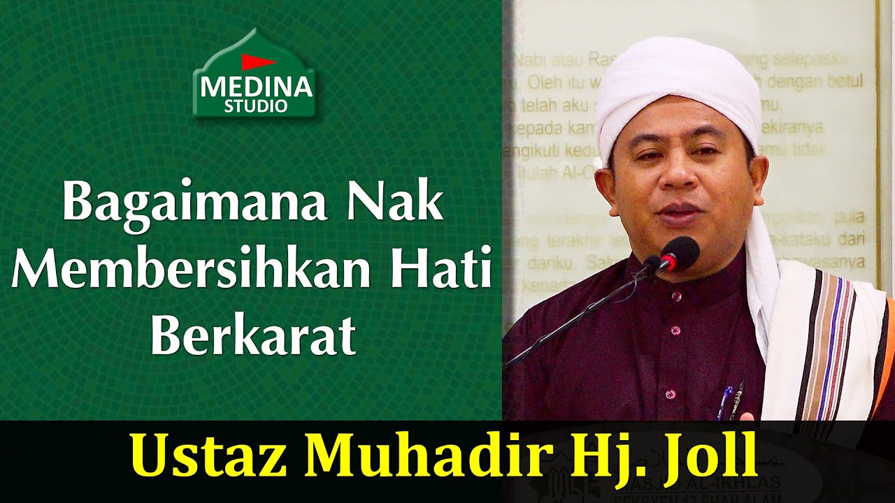 🎬Ustaz Muhadir Hj. Joll - Bagaimana Nak Membersihkan Hati Berkarat