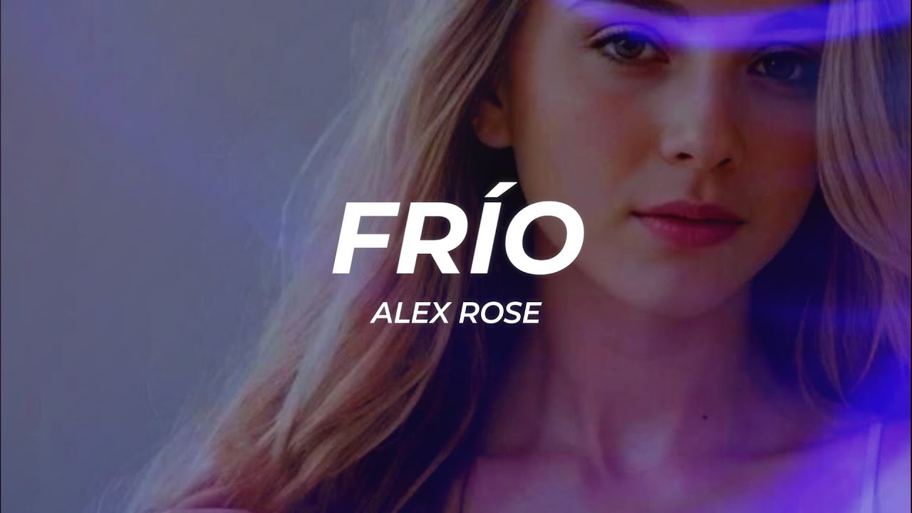Alex Rose - Fr&iacute;o (Letra/Lyrics)