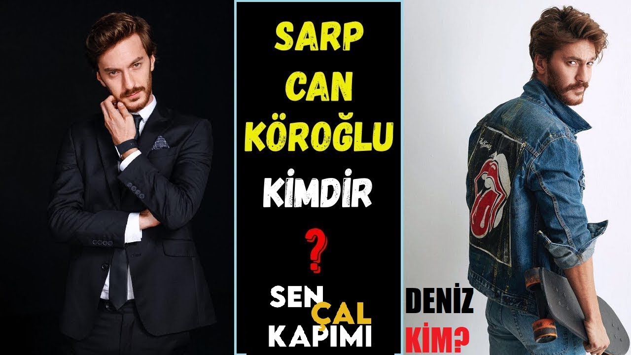 Sen &Ccedil;al Kapımı Deniz Kim? Sarp Can K&ouml;roğlu Kimdir? Ka&ccedil; Yaşında? Boyu Ve Kilosu - Burcu! Dizileri