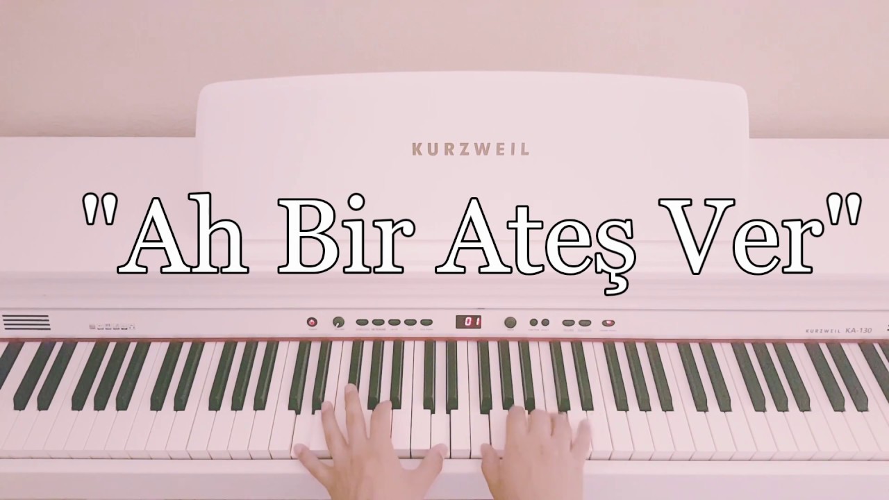 Ah Bir Ateş Ver...(piyano cover)piyano ile çalınan şarkılar