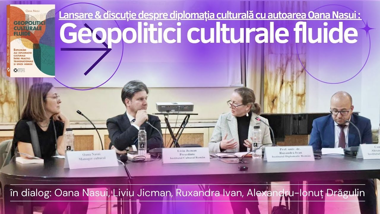 Lansare: Geopolitici culturale fluide. Discuție despre diplomația culturală cu autoarea Oana Nasui
