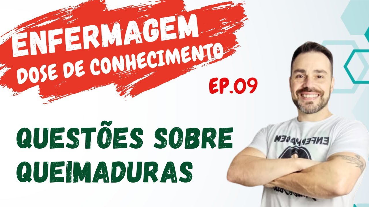Questões sobre QUEIMADURAS Doses de conhecimento Ep 09