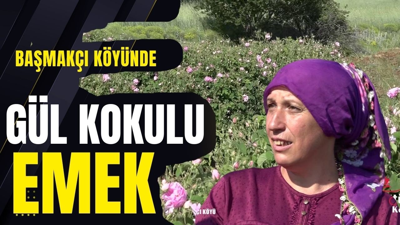 Anadolu’da Gül Kokulu Emek | Başmakçı Köyü