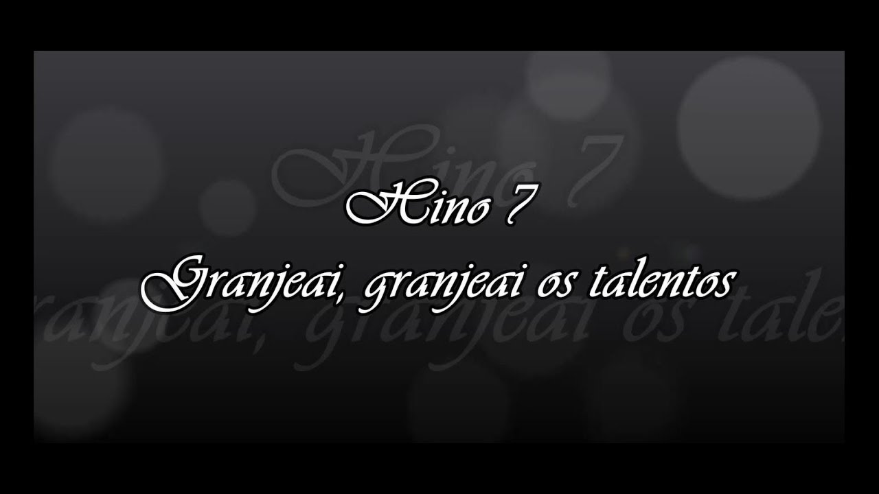 Hino 7 - Granjeai os talentos ( Hin&aacute;rio 5 )