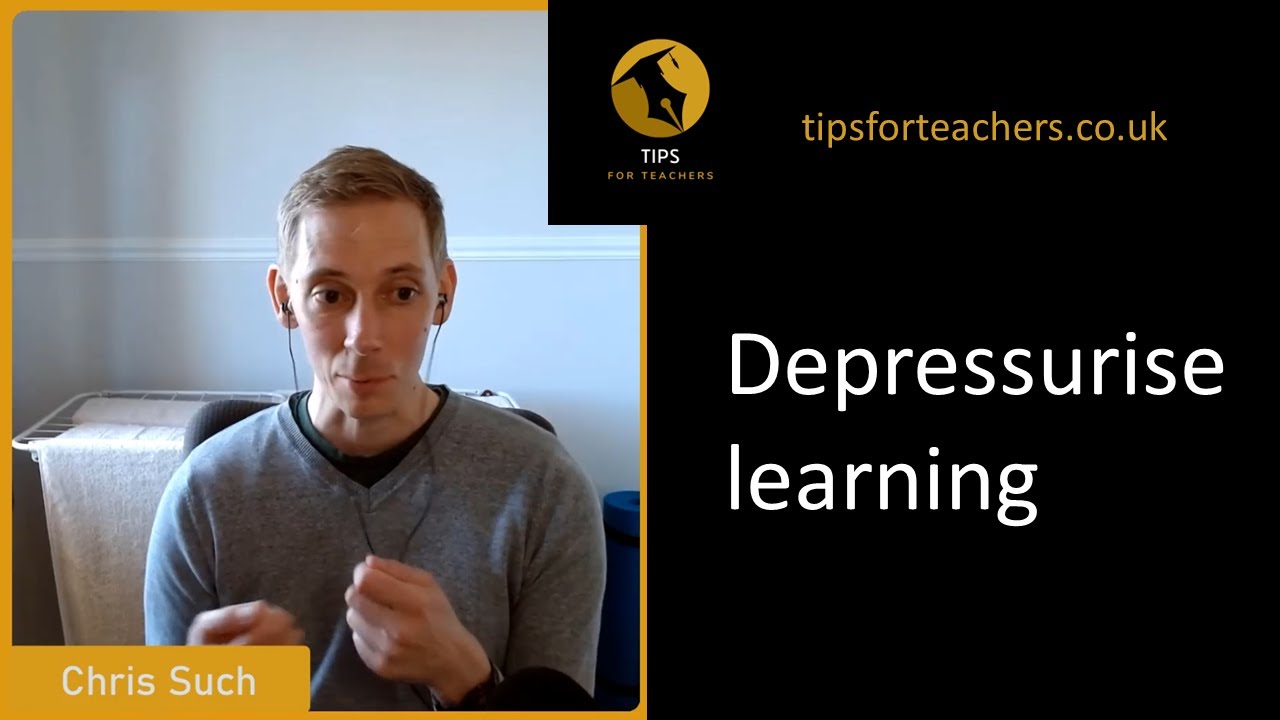 Depressurise learning - Tips for Teachers