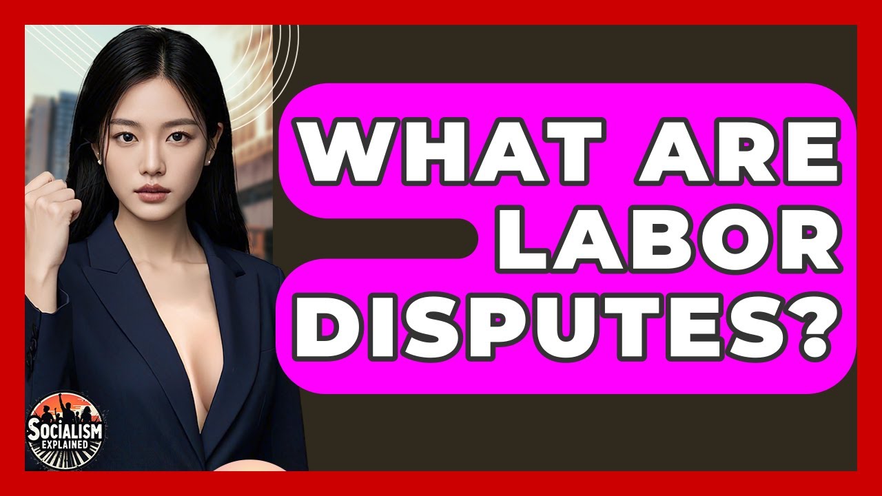 What Are Labor Disputes? - Socialism Explained