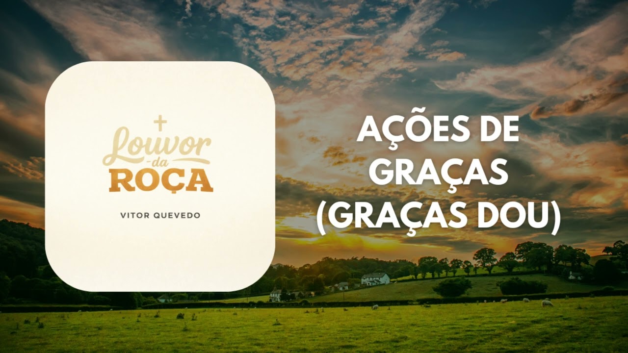 Hino Graças Dou (Ações de Graças) - Louvor da Roça - Vitor Quevedo