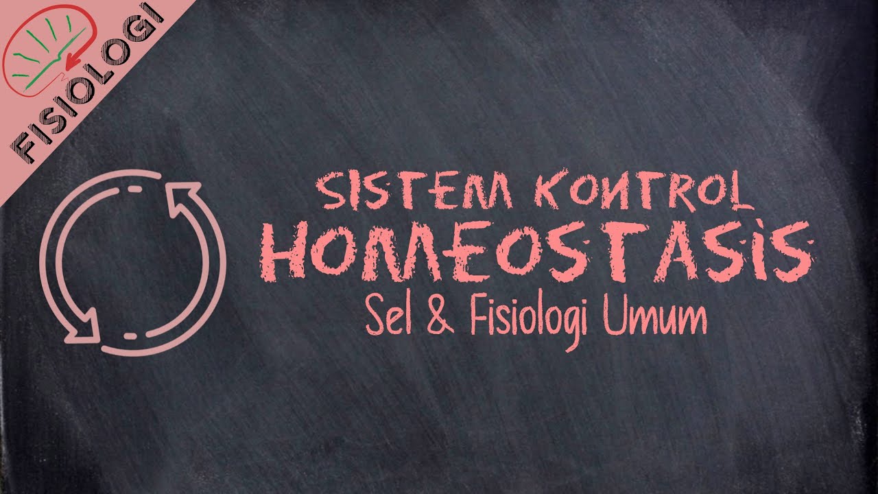 Sistem Kontrol & Homeostasis | Pengantar Fisiologi: Sel dan Fisiologi Umum