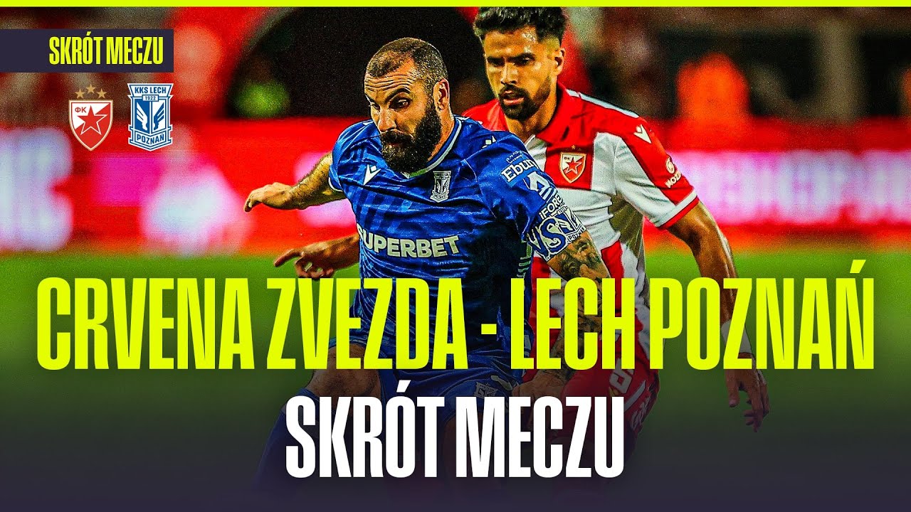 SKR&Oacute;T: CRVENA ZVEZDA - LECH POZNAŃ. KOLEJORZ WALCZYŁ DO KOŃCA! KOMENTARZ: MATEUSZ BOREK
