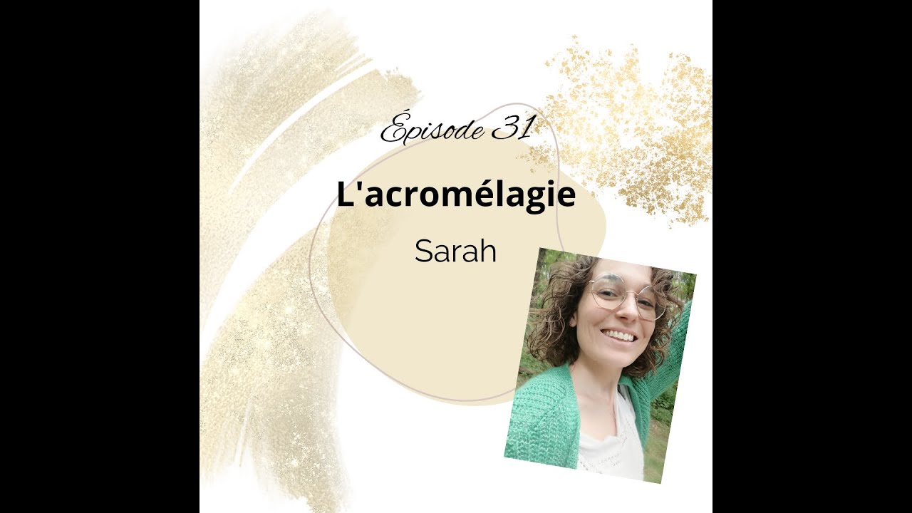 31 - L'acromégalie - Sarah