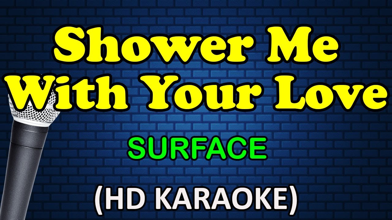 SHOWER ME WITH YOUR LOVE - Surface (HD Karaoke)