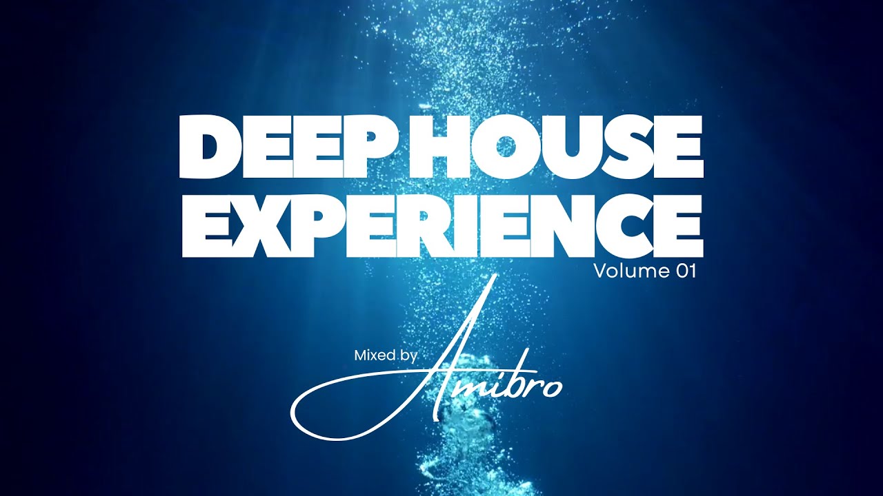 Deep House Experience Vol #001 | Deep House Mixtape | #amibro