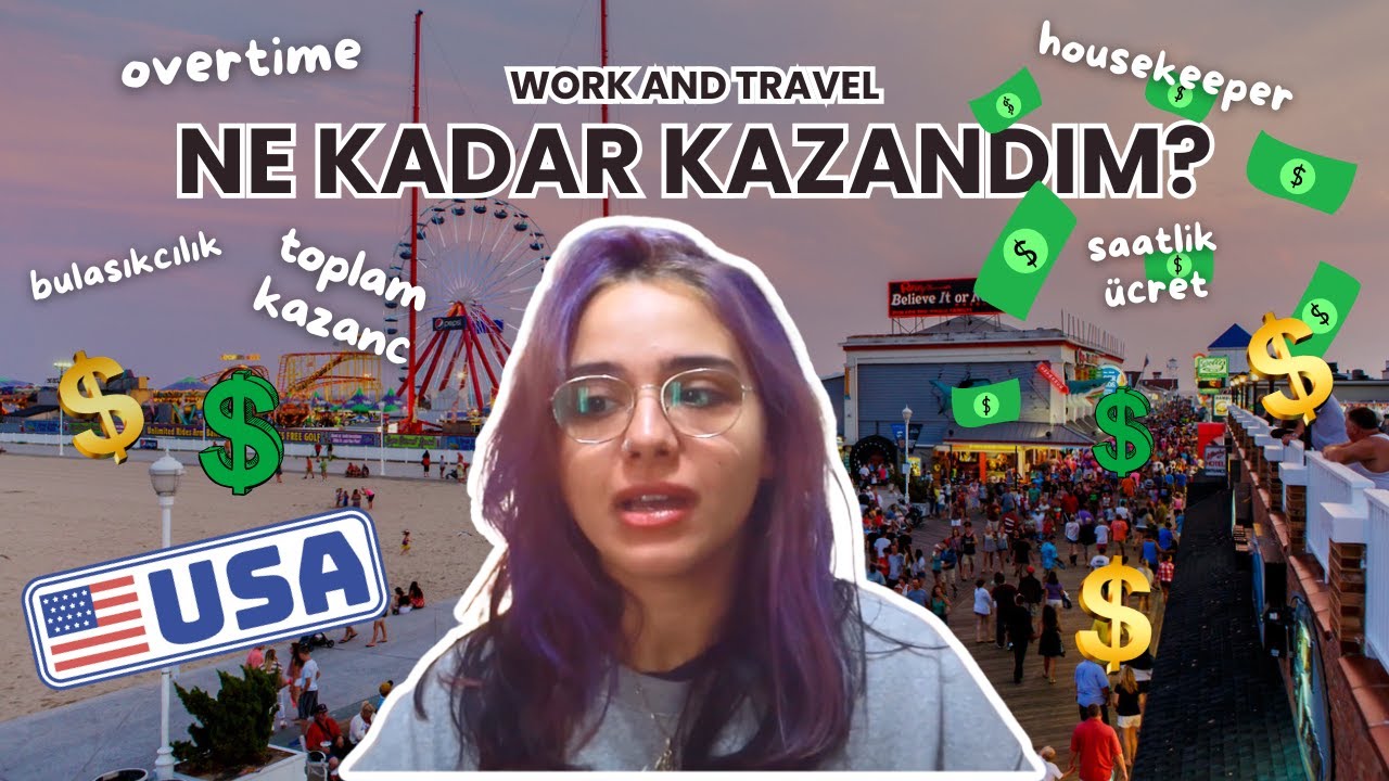 WORK&TRAVEL'DA NE KADAR KAZANDIM? | Saatlik Ücret, İş, Toplam Kazanç, Overtime